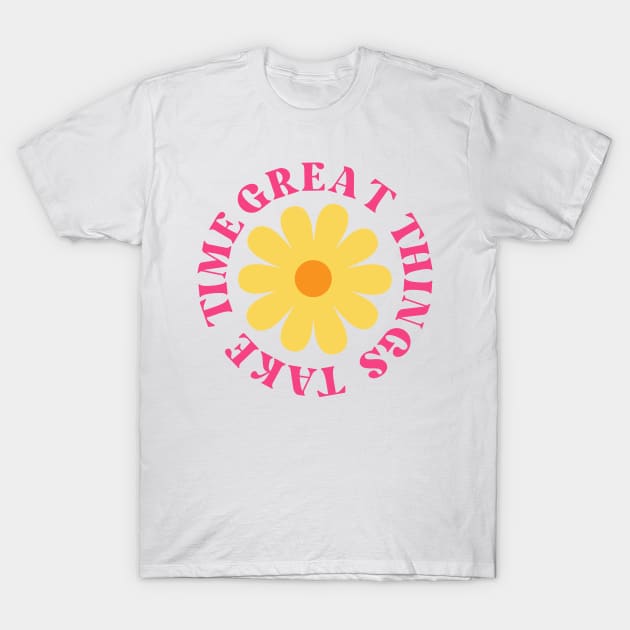 Great Things Take Time. Retro Vintage Motivational and Inspirational Saying. Pink T-Shirt by That Cheeky Tee